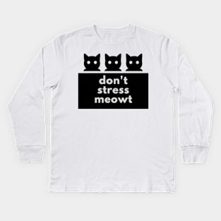 don't stress meowt Kids Long Sleeve T-Shirt